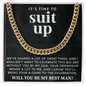 IT'S TIME TO SUIT UP WILL YOU BE MY BEST MAN CUBAN LINK CHAIN
