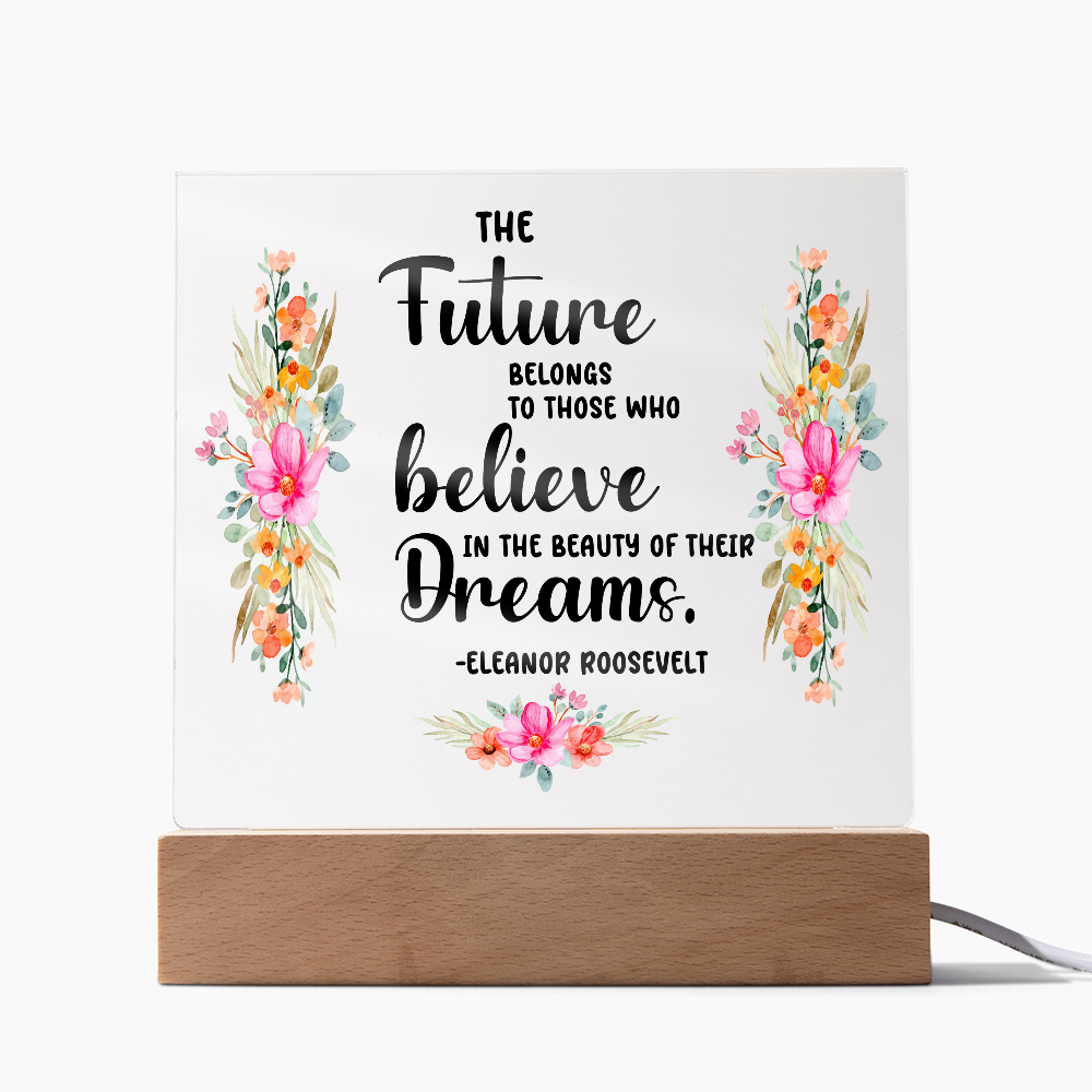 THE Future BELONGS believe TO THOSE WHO Dreams - Acrylic Square Plaque
