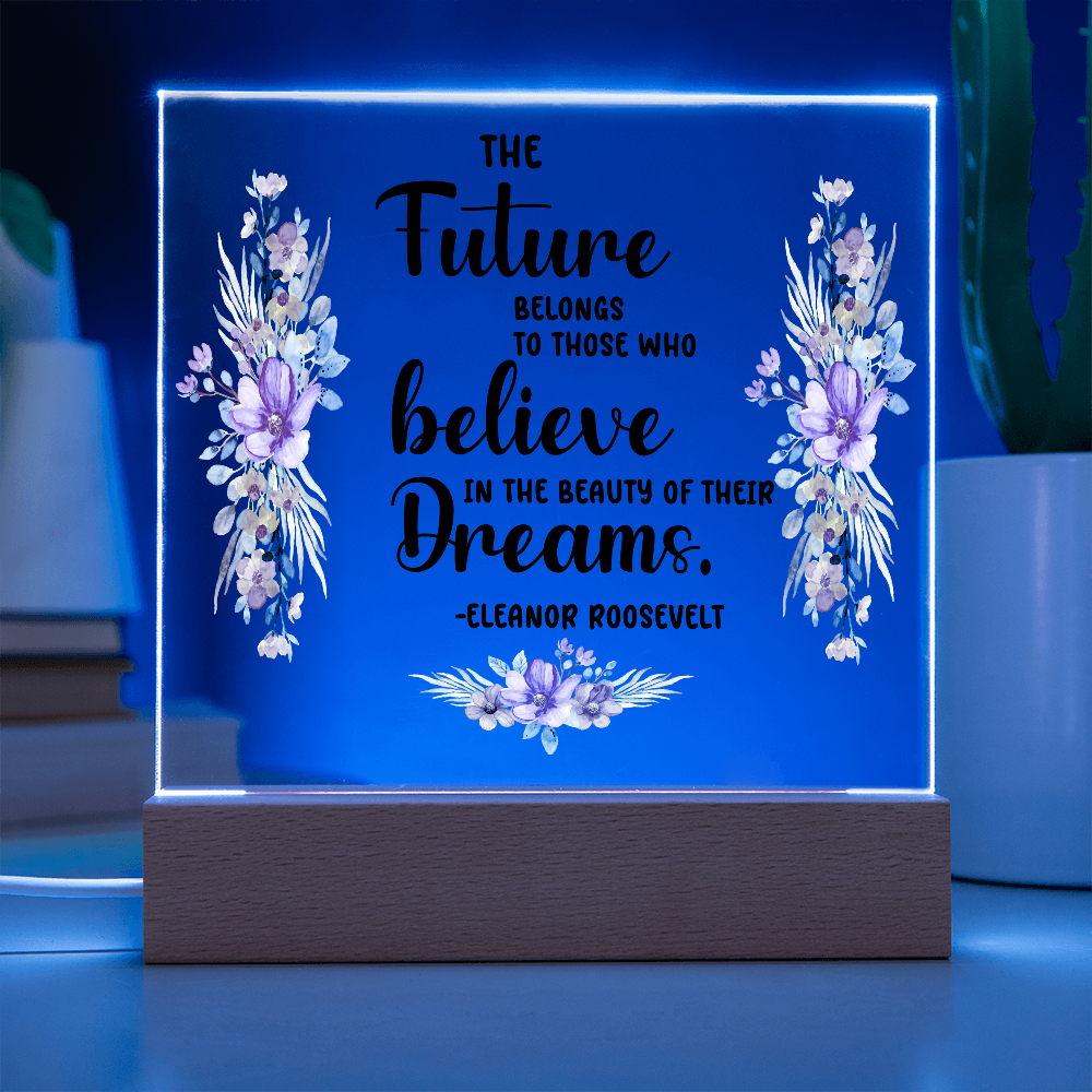 THE Future BELONGS believe TO THOSE WHO Dreams - Acrylic Square Plaque