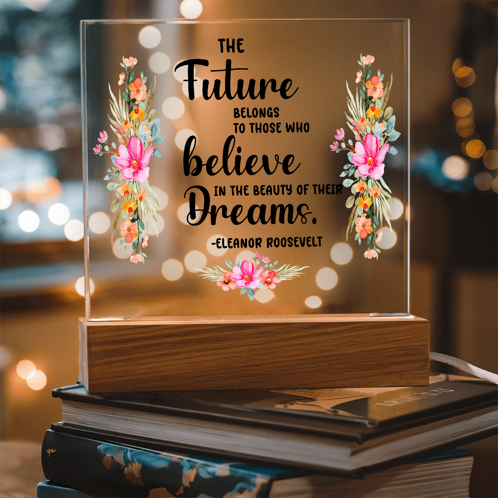 THE Future BELONGS believe TO THOSE WHO Dreams - Acrylic Square Plaque