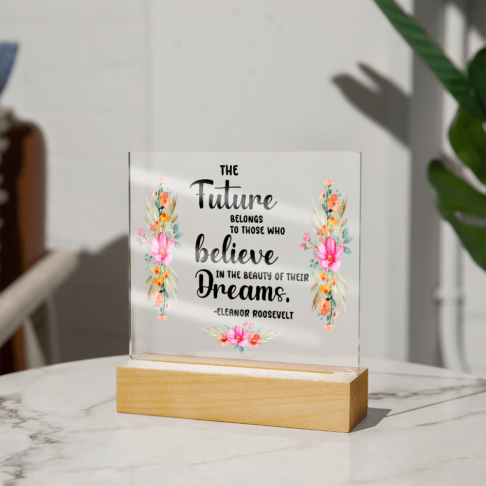 THE Future BELONGS believe TO THOSE WHO Dreams - Acrylic Square Plaque