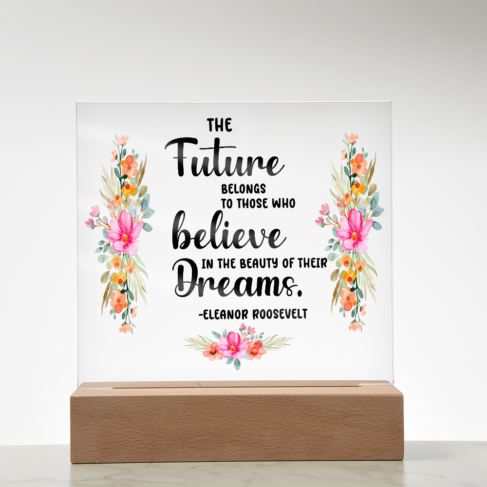THE Future BELONGS believe TO THOSE WHO Dreams - Acrylic Square Plaque