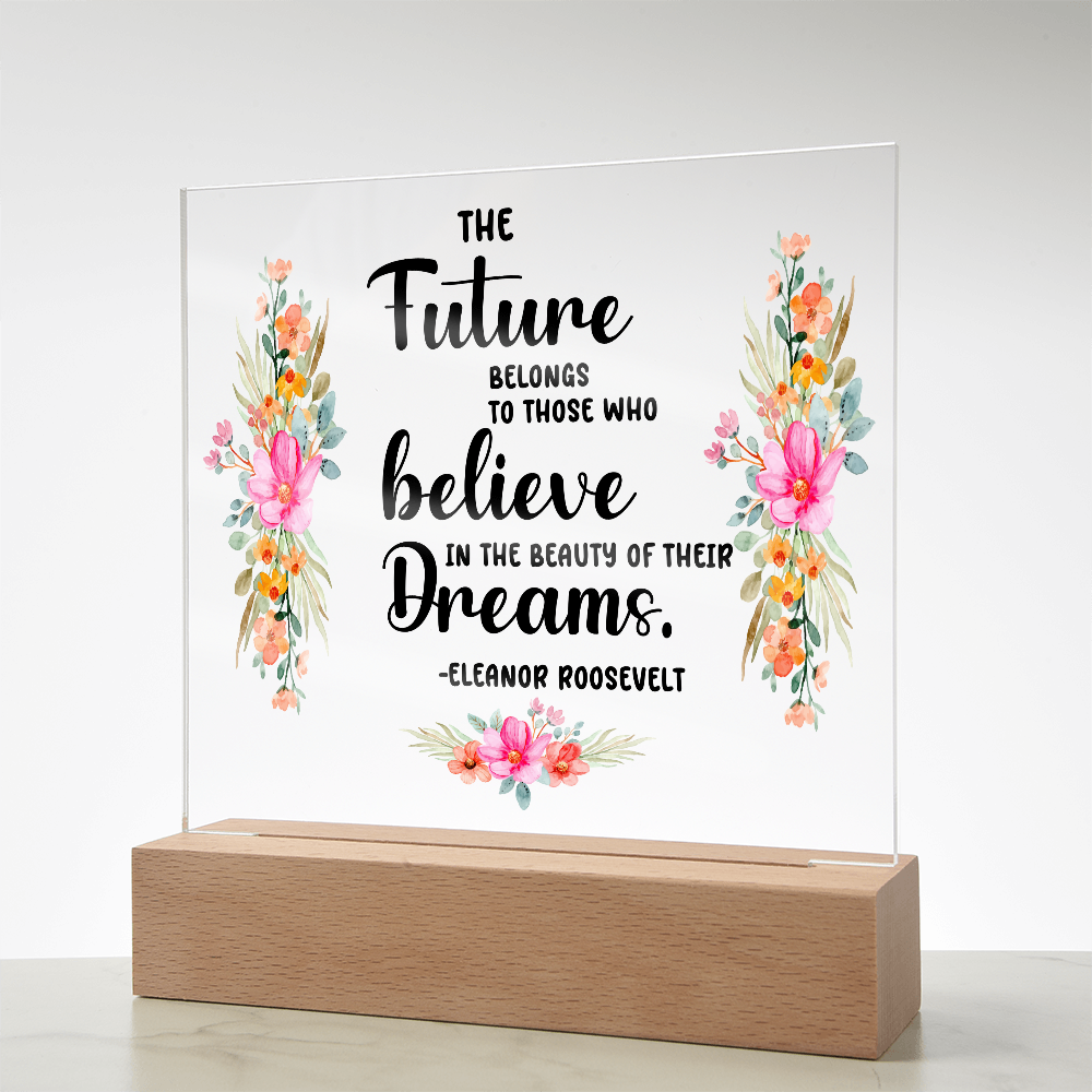 THE Future BELONGS believe TO THOSE WHO Dreams - Acrylic Square Plaque