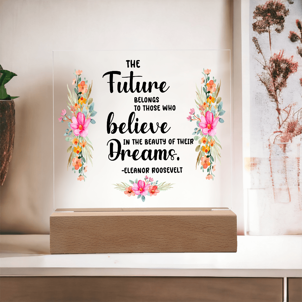 THE Future BELONGS believe TO THOSE WHO Dreams - Acrylic Square Plaque