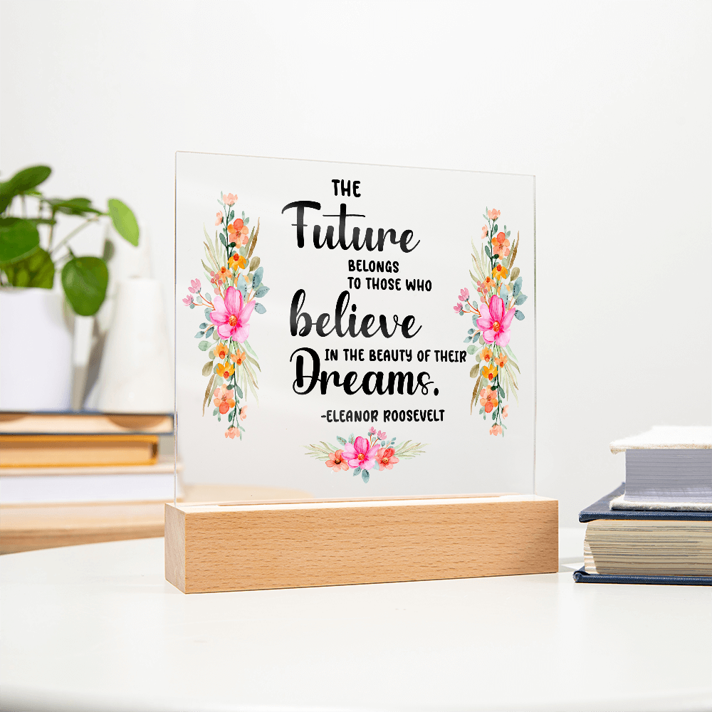 THE Future BELONGS believe TO THOSE WHO Dreams - Acrylic Square Plaque