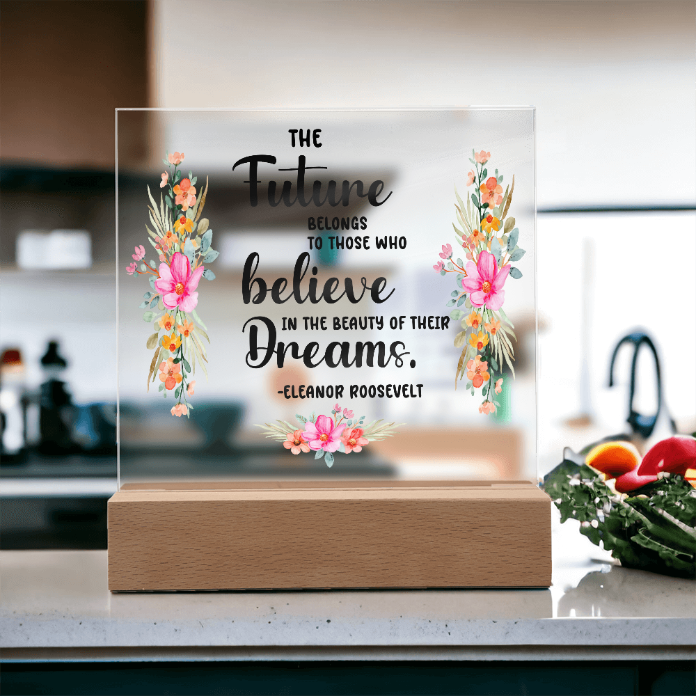 THE Future BELONGS believe TO THOSE WHO Dreams - Acrylic Square Plaque