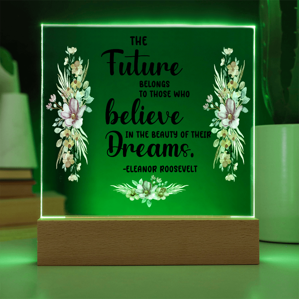 THE Future BELONGS believe TO THOSE WHO Dreams - Acrylic Square Plaque