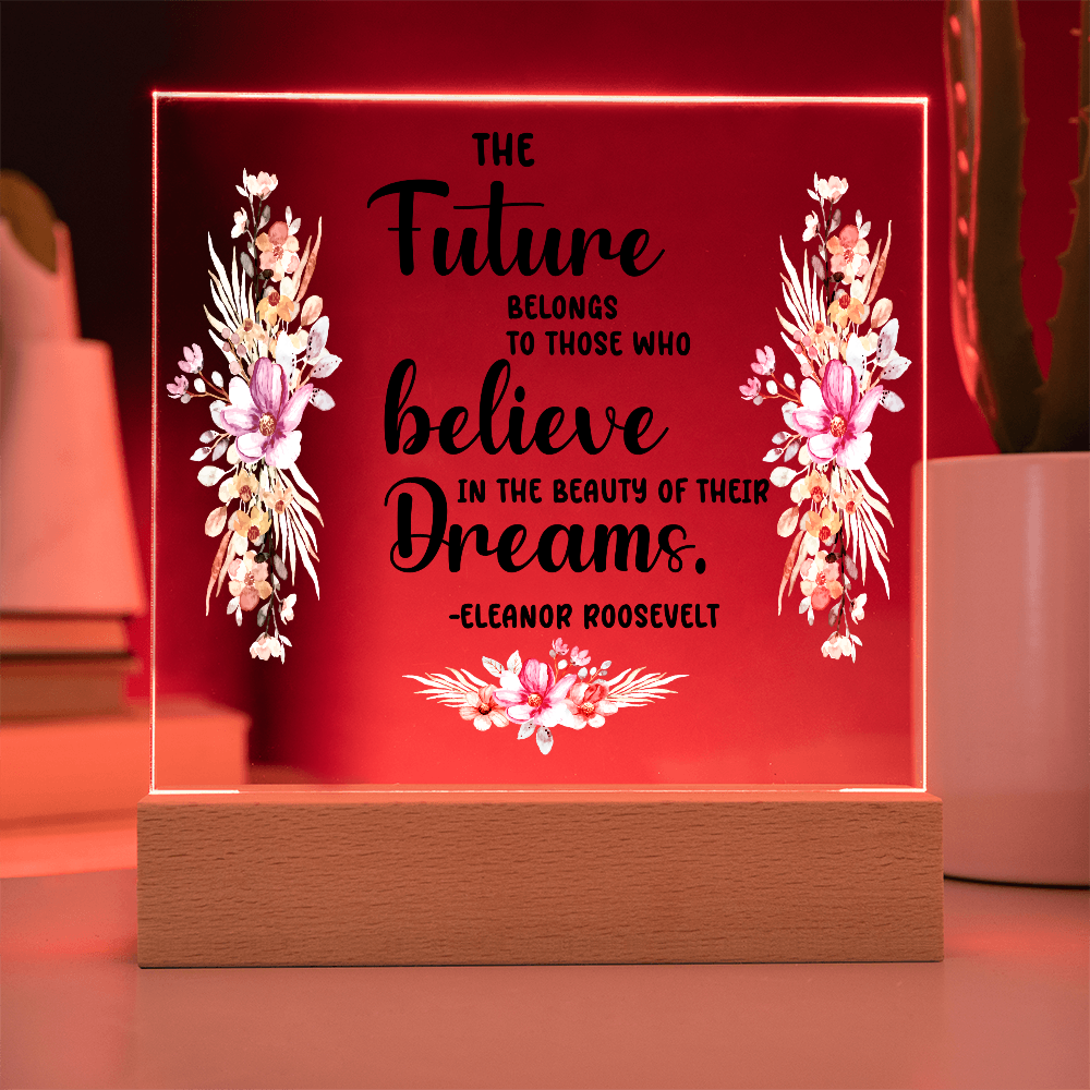 THE Future BELONGS believe TO THOSE WHO Dreams - Acrylic Square Plaque
