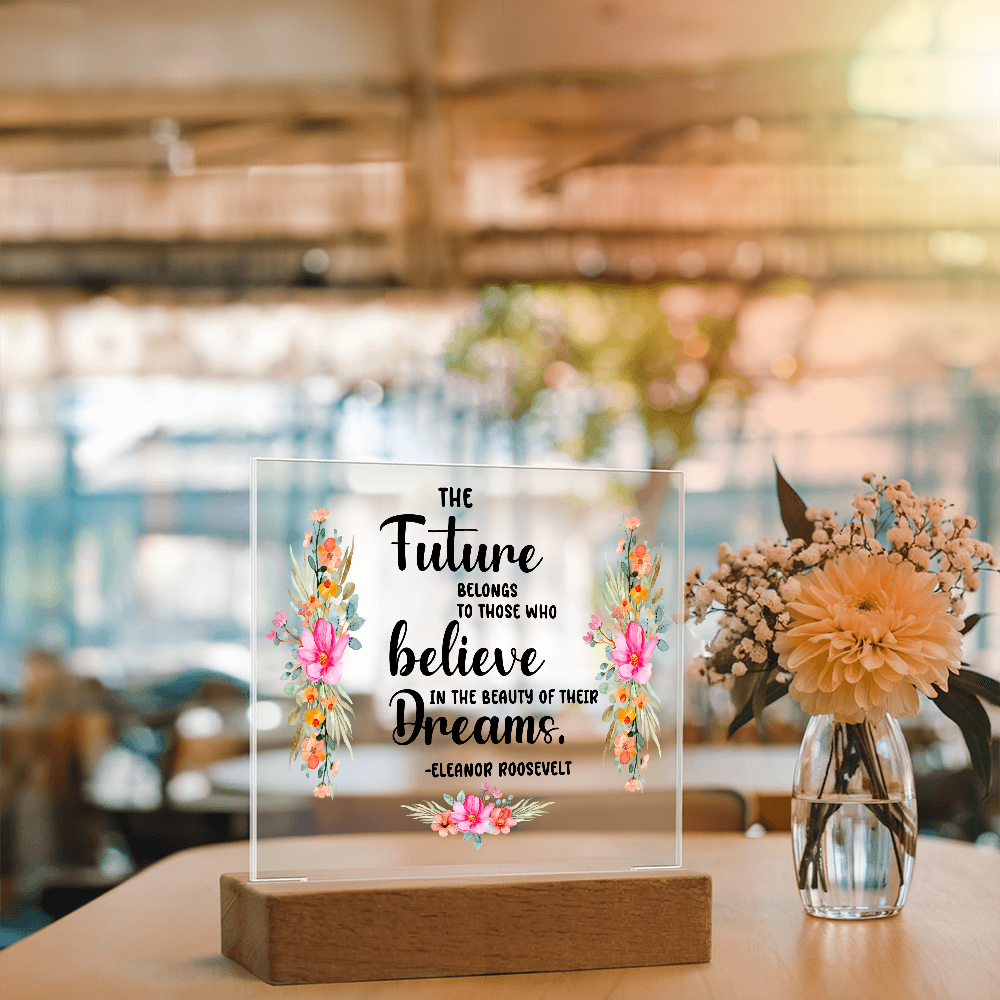 THE Future BELONGS believe TO THOSE WHO Dreams - Acrylic Square Plaque