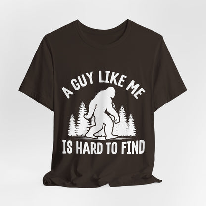 A Guy Like Me Is Hard To Find Shirt - Funny Quote Tee - Gift for Men Humor Statement T Shirt