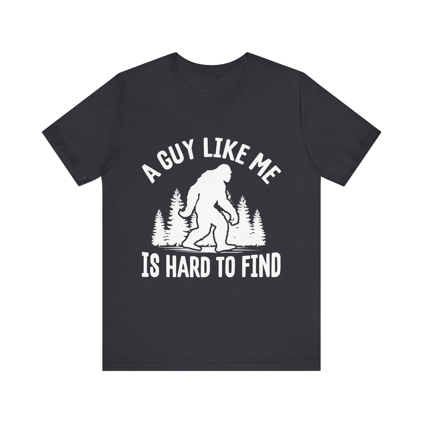 A Guy Like Me Is Hard To Find Shirt - Funny Quote Tee - Gift for Men Humor Statement T Shirt