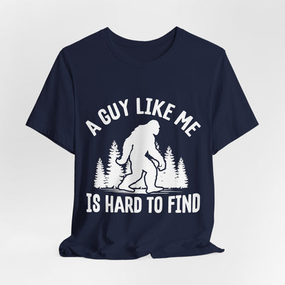 A Guy Like Me Is Hard To Find Shirt - Funny Quote Tee - Gift for Men Humor Statement T Shirt