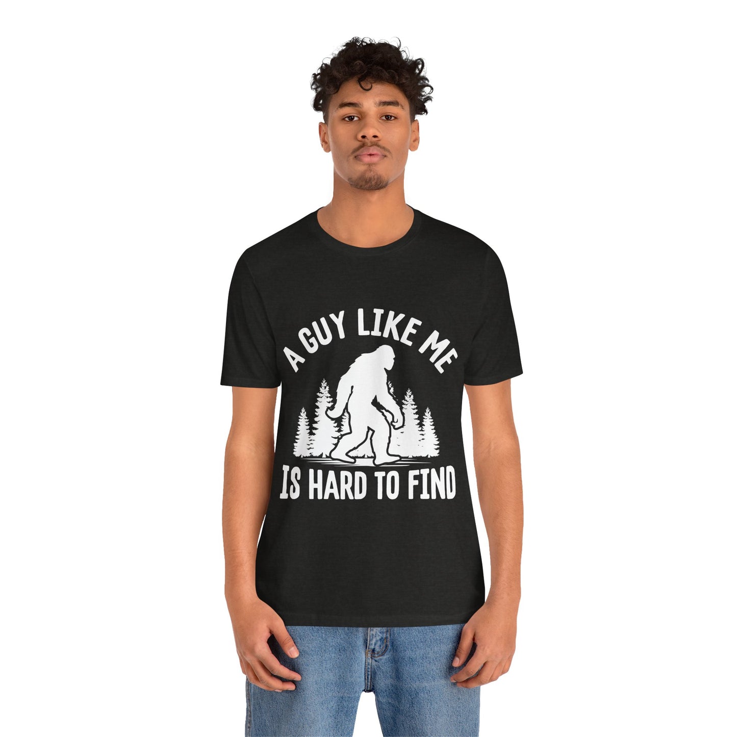 A Guy Like Me Is Hard To Find Shirt - Funny Quote Tee - Gift for Men Humor Statement T Shirt