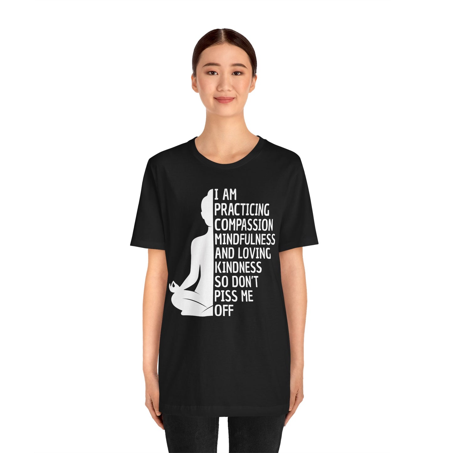 I Am Practicing Compassion So Don’t Piss Me Off T Shirt - Funny Quotes shirt, Sarcastic Quotes