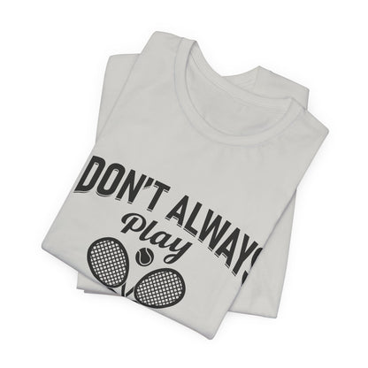 I Don't Always Play Tennis Oh Wait Yes I Do Shirt - Funny Tennis Quote  Tee - Gift for Tennis Player Lover