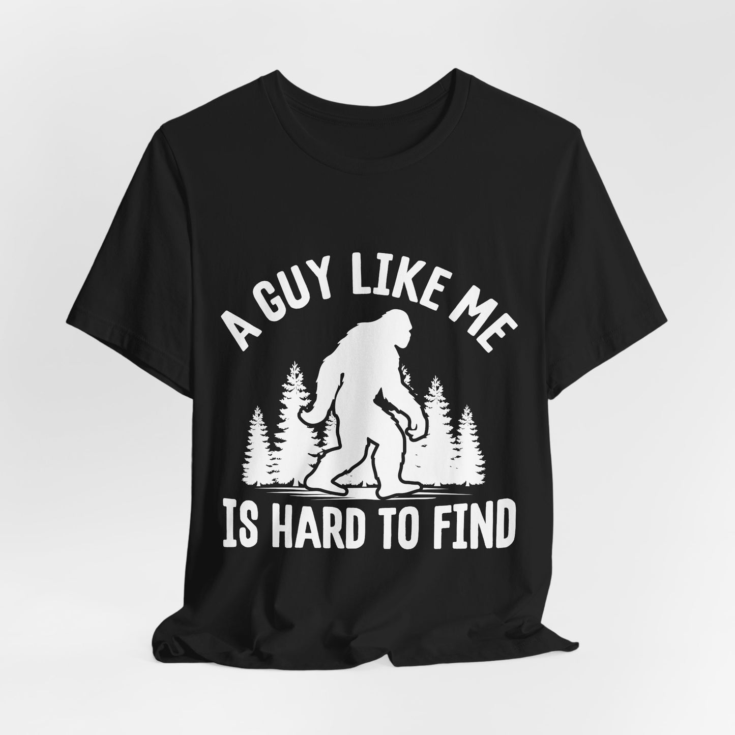 A Guy Like Me Is Hard To Find Shirt - Funny Quote Tee - Gift for Men Humor Statement T Shirt