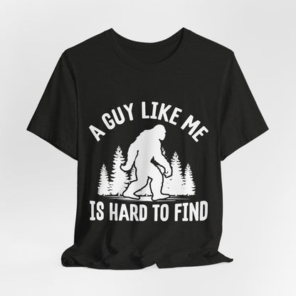 A Guy Like Me Is Hard To Find Shirt - Funny Quote Tee - Gift for Men Humor Statement T Shirt