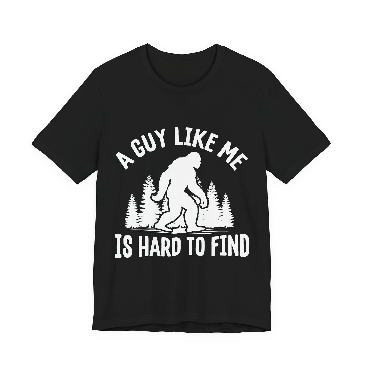 A Guy Like Me Is Hard To Find Shirt - Funny Quote Tee - Gift for Men Humor Statement T Shirt