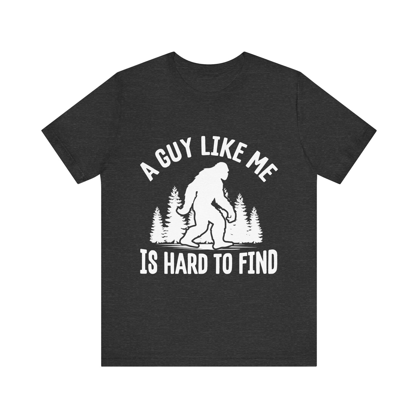 A Guy Like Me Is Hard To Find Shirt - Funny Quote Tee - Gift for Men Humor Statement T Shirt