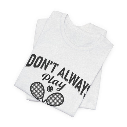 I Don't Always Play Tennis Oh Wait Yes I Do Shirt - Funny Tennis Quote  Tee - Gift for Tennis Player Lover