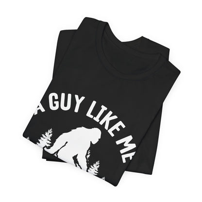 A Guy Like Me Is Hard To Find Shirt - Funny Quote Tee - Gift for Men Humor Statement T Shirt