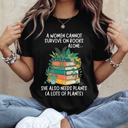 A Woman Cannot Survive on Books Alone… She Also Needs Plants shirt - Book and Plant Lover Shirt