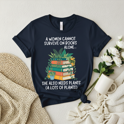 A Woman Cannot Survive on Books Alone… She Also Needs Plants shirt - Book and Plant Lover Shirt
