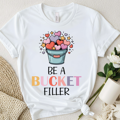 Be a Bucket Filler T-Shirt - Kindness Motivation Inspirational, Positive Message shirt