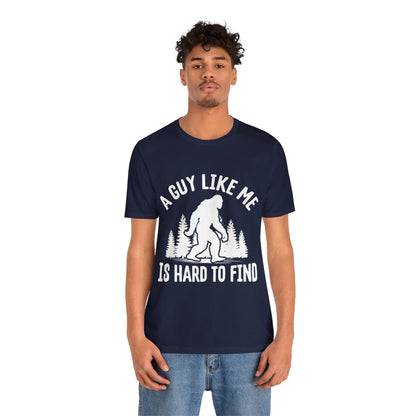 A Guy Like Me Is Hard To Find Shirt - Funny Quote Tee - Gift for Men Humor Statement T Shirt