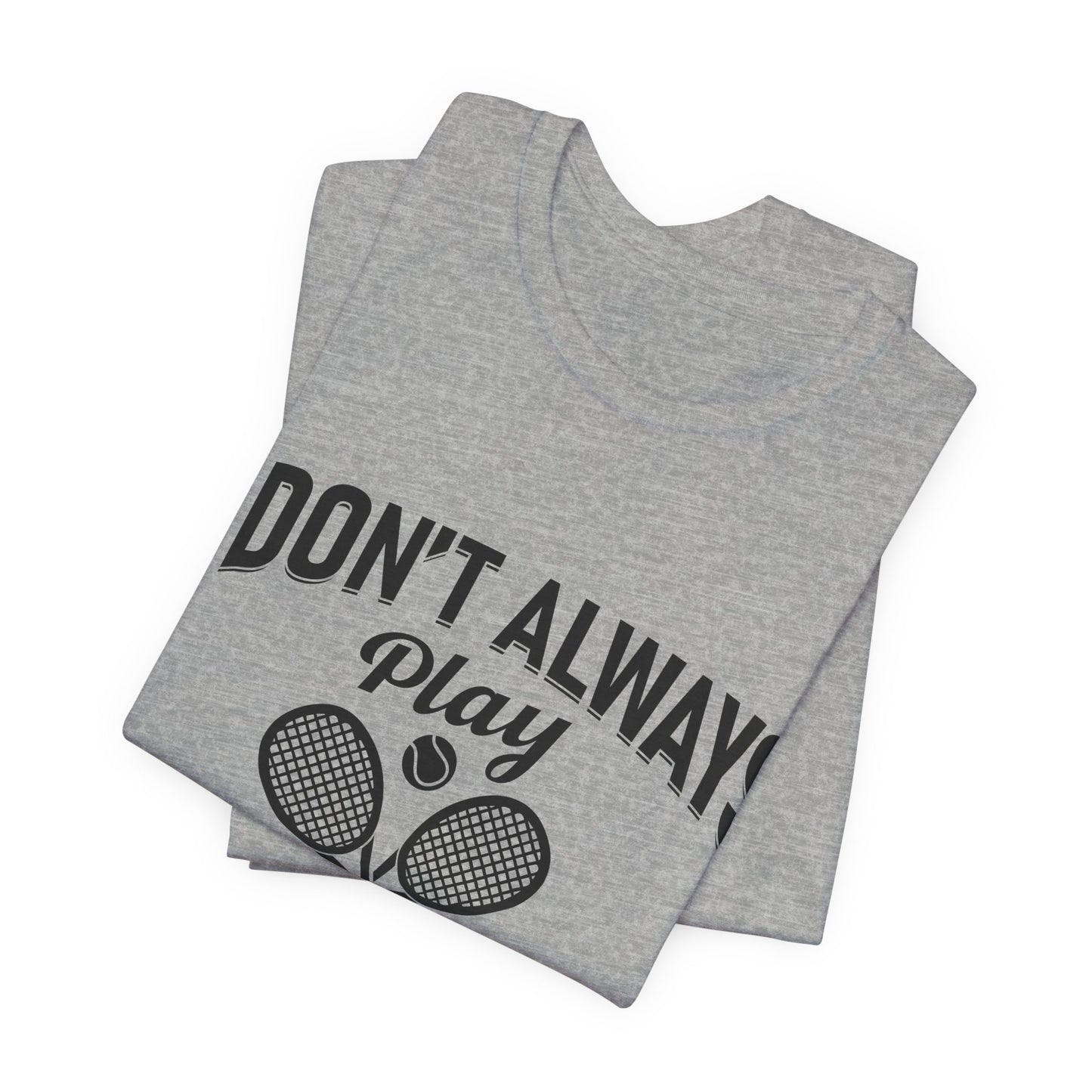 I Don't Always Play Tennis Oh Wait Yes I Do Shirt - Funny Tennis Quote  Tee - Gift for Tennis Player Lover