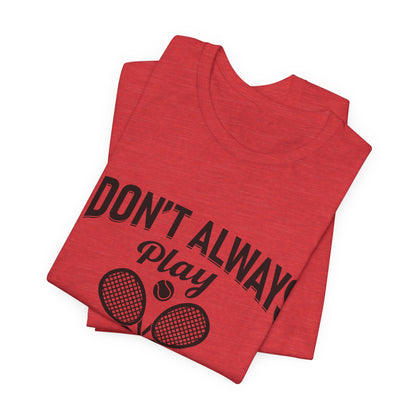I Don't Always Play Tennis Oh Wait Yes I Do Shirt - Funny Tennis Quote  Tee - Gift for Tennis Player Lover
