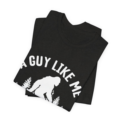A Guy Like Me Is Hard To Find Shirt - Funny Quote Tee - Gift for Men Humor Statement T Shirt