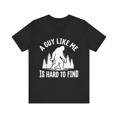 A Guy Like Me Is Hard To Find Shirt - Funny Quote Tee - Gift for Men Humor Statement T Shirt