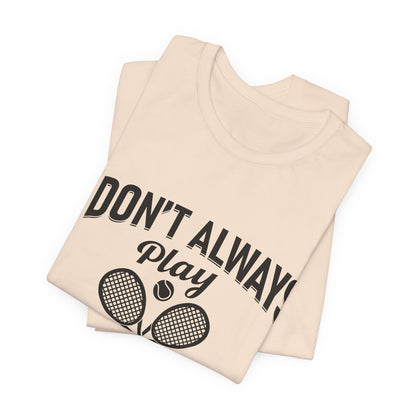 I Don't Always Play Tennis Oh Wait Yes I Do Shirt - Funny Tennis Quote  Tee - Gift for Tennis Player Lover