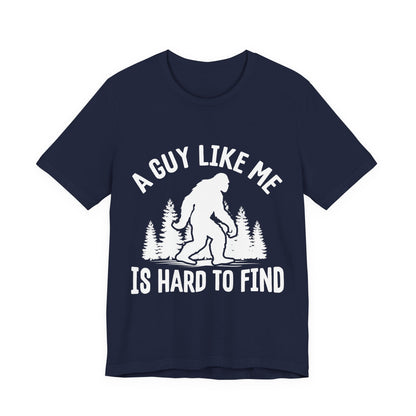 A Guy Like Me Is Hard To Find Shirt - Funny Quote Tee - Gift for Men Humor Statement T Shirt