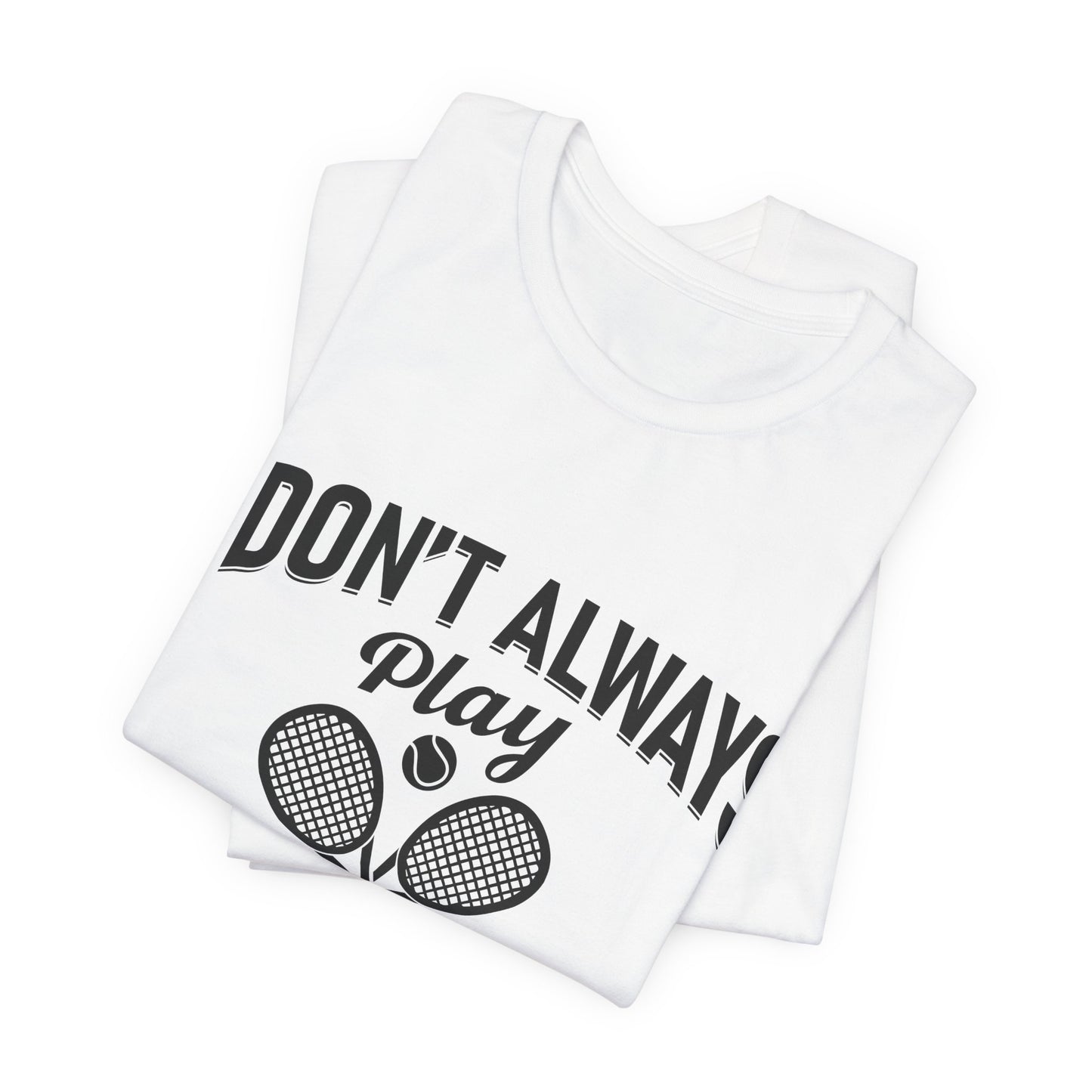 I Don't Always Play Tennis Oh Wait Yes I Do Shirt - Funny Tennis Quote  Tee - Gift for Tennis Player Lover