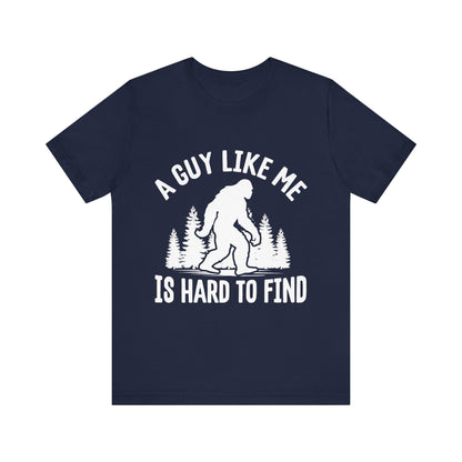 A Guy Like Me Is Hard To Find Shirt - Funny Quote Tee - Gift for Men Humor Statement T Shirt