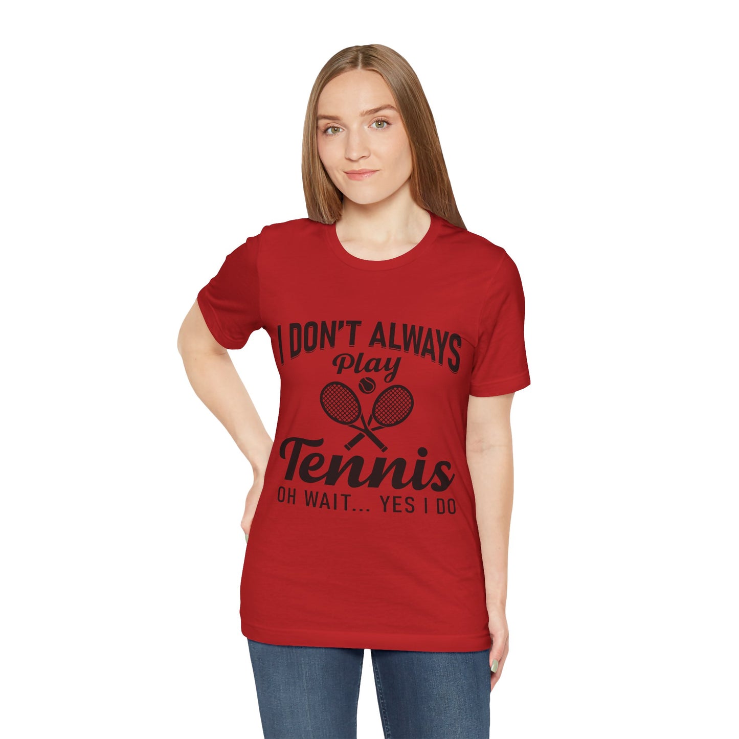 I Don't Always Play Tennis Oh Wait Yes I Do Shirt - Funny Tennis Quote  Tee - Gift for Tennis Player Lover