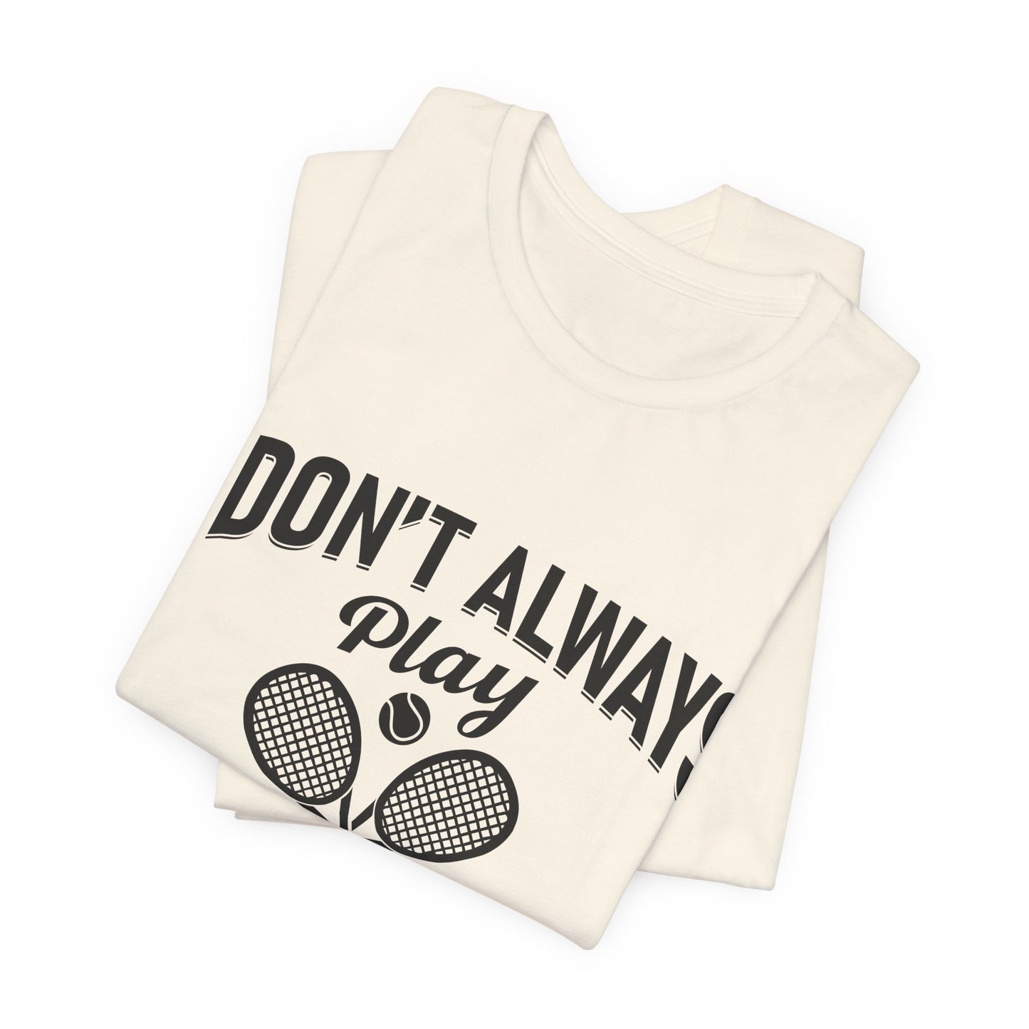I Don't Always Play Tennis Oh Wait Yes I Do Shirt - Funny Tennis Quote  Tee - Gift for Tennis Player Lover