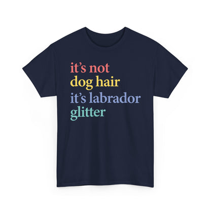 Labrador Glitter T-Shirt - it's not dog hair it's labrador glitter shirt, Funny Pet Owner T Shirt