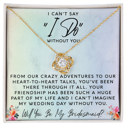 I Can't Say I Do Without You | Bridesmaid Proposal Gift