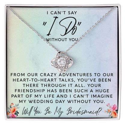 I Can't Say I Do Without You | Bridesmaid Proposal Gift