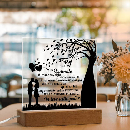 TO MY Soulmate  If I made any right choice in my life, It was when I chose to be with you - Acrylic Square Plaque