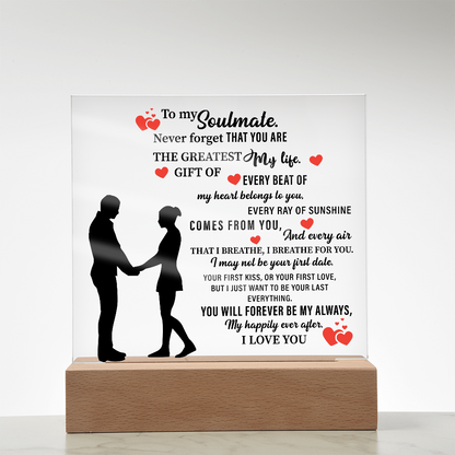 To my Soulmate.  Never forget THAT YOU ARE THE GREATEST My life - Acrylic Square Plaque