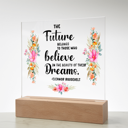 THE Future BELONGS believe TO THOSE WHO Dreams - Acrylic Square Plaque