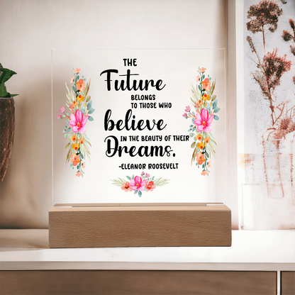 THE Future BELONGS believe TO THOSE WHO Dreams - Acrylic Square Plaque