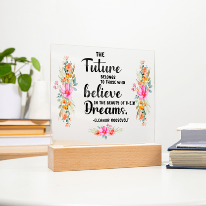 THE Future BELONGS believe TO THOSE WHO Dreams - Acrylic Square Plaque