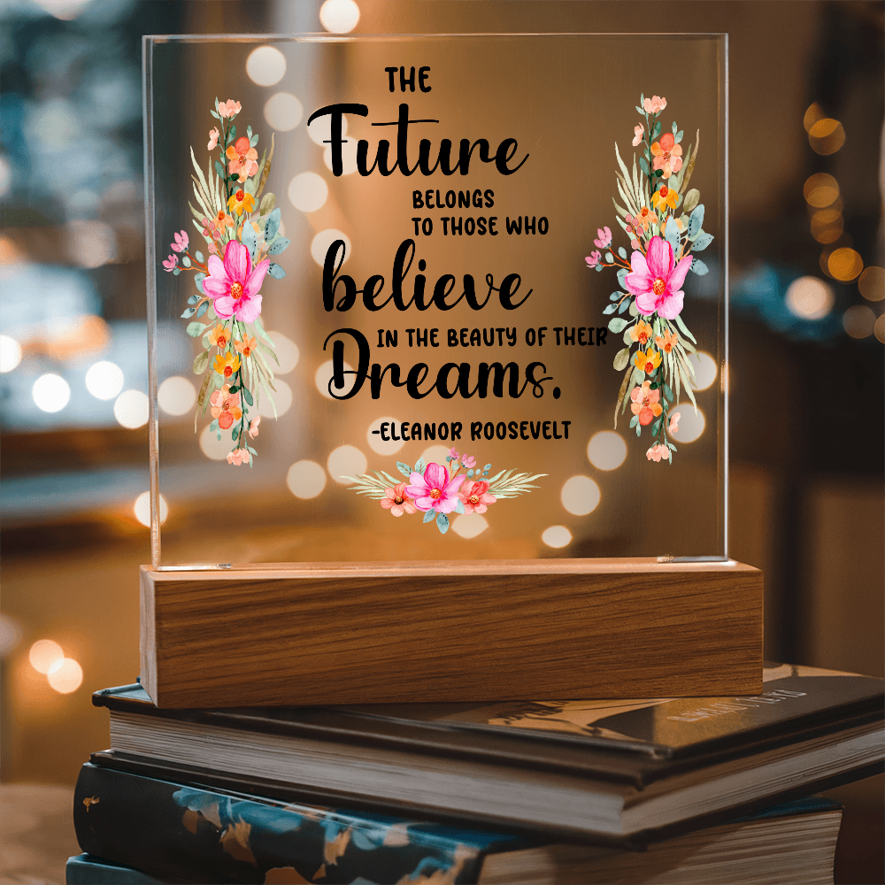 THE Future BELONGS believe TO THOSE WHO Dreams - Acrylic Square Plaque