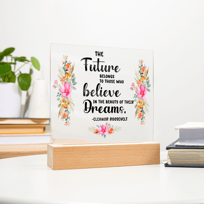 THE Future BELONGS believe TO THOSE WHO Dreams - Acrylic Square Plaque - Beauty Belliss